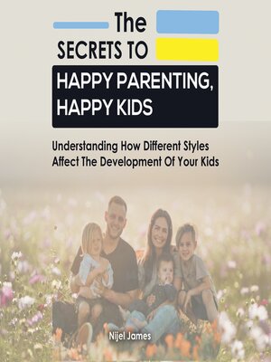 cover image of The Secrets to Happy Parenting, Happy Kids